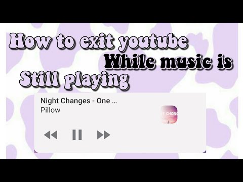 How to exit youtube while music is still playing