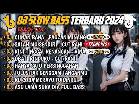 DJ SLOW BASS TERBARU 2024🎵DJ CIINAN BANA FAUZAN MINANG 🎵 DJ SALAHMU SENDIRI CUT RANI 🎵 FULL ALBUM