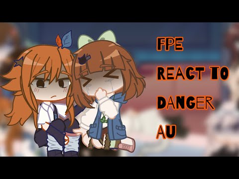 ^_| FPE react to DANGER AU fpe!!!|_^ |gc reaction|| . Credits in the description |