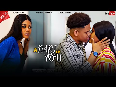 A PART OF YOU - ERONINI OSINACHI, CHIOMA NWOHA, UCHE MONTANA | 2024 latest nigerian movie