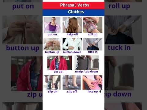 Phrasal Verbs - Clothes: put on, take off, roll up, button up, button on, tuck in, zip up, unzip...