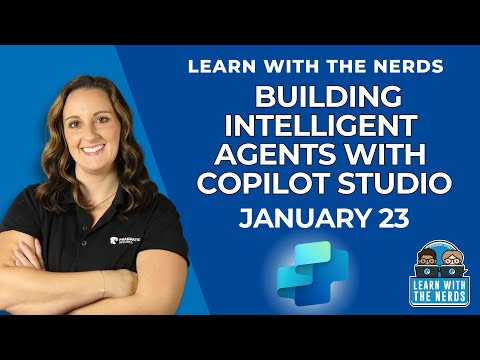 Building Intelligent Agents in Copilot Studio - Learn with the Nerds - Register for FREE Today