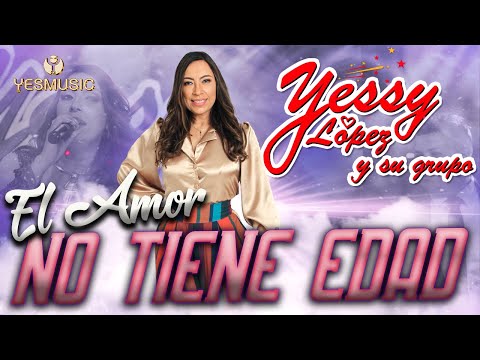 Yessy Lopez Y Su Grupo | El Amor No Tiene Edad | Video Musical