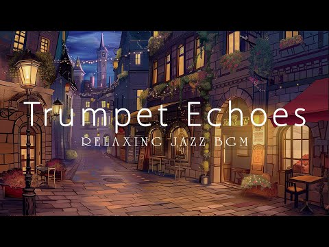 Trumpet Echoes by Relaxing Jazz BGM (Official Video Music) / Soft Jazz Music