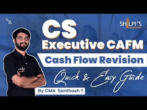 CS Executive | CAFM | Cash Flow Revision – Quick & Easy Guide | By CMA  Santhosh T | Shilpis Academy