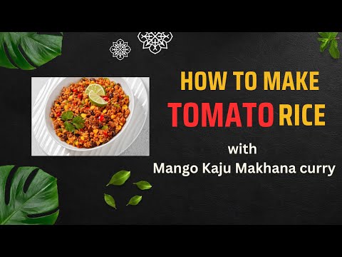 Tomato rice with Mango Kaju Makhana curry #tomatorice #makhanacurry