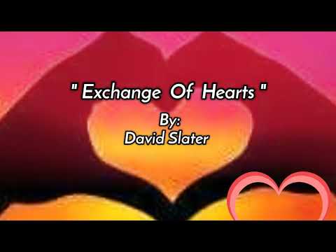 EXCHANGE OF HEARTS /lyrics By: David Slater