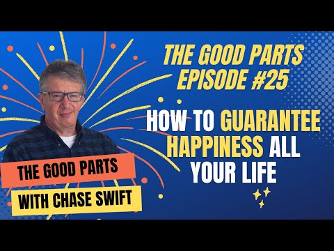 The Good Parts Episode #25 How To Guarantee Happiness All Your Life