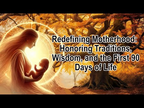 Redefining Motherhood: Honoring Traditions, Wisdom, and the First 90 Days of Life