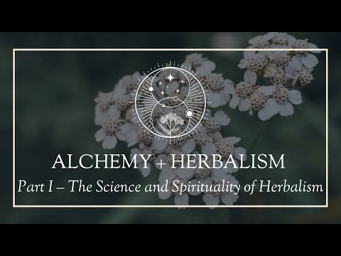 Alchemy and Herbalism Part I- The Science and Spirituality of Herbalism