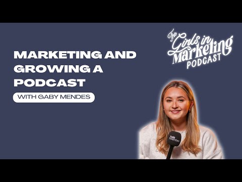 Marketing and Growing A Podcast with Gaby Mendes | The Girls in Marketing Podcast | Talk Twenties