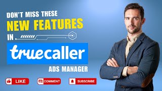 Don’t Miss These New Features in Truecaller Ads Manager | Ads Optimiser