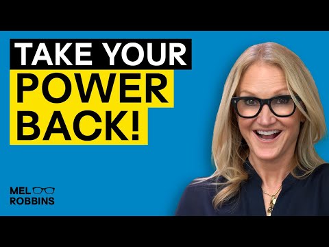 Take Back Your Power and Start Loving Your Life | Mel Robbins