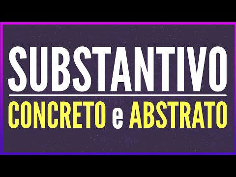 Substantivo Concreto e Substantivo Abstrato