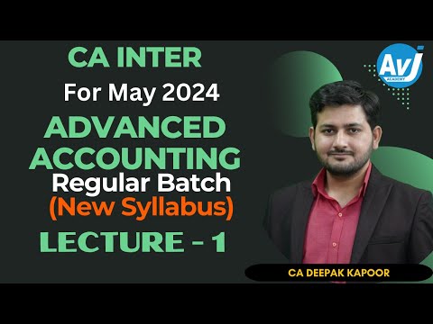 CA-Inter (New Syllabus) Adv Accounting Lecture 1 ( Regular Batch) for May 2024| CA Deepak kapoor