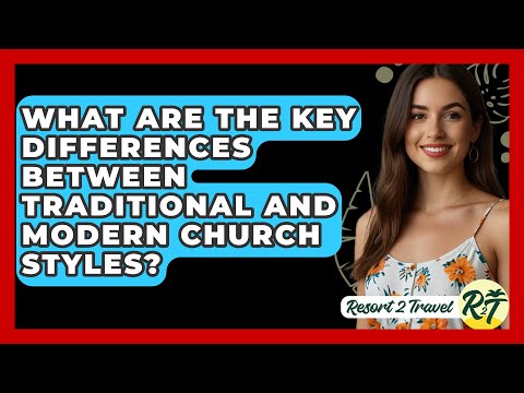 What Are the Key Differences Between Traditional and Modern Church Styles? - Resort 2 Travel