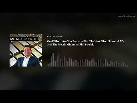 Gold/Silver: Are You Prepared For The Next Silver Squeeze? We are! The Metals Minute w/ Phil Streibl