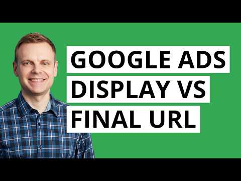 Google Ads Display URL vs Final URL (2024)