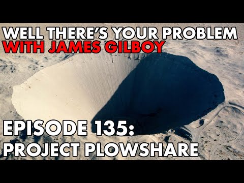 Well There's Your Problem | Episode 135: Project Plowshare