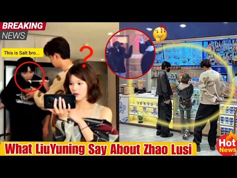 LiuYuning Claim That Actress Zhao Lusi Dating With Who