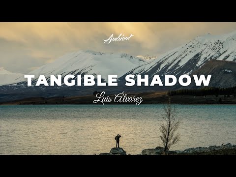 Luis Álvarez - Tangible Shadow (Rework) [ambient relaxing classical]