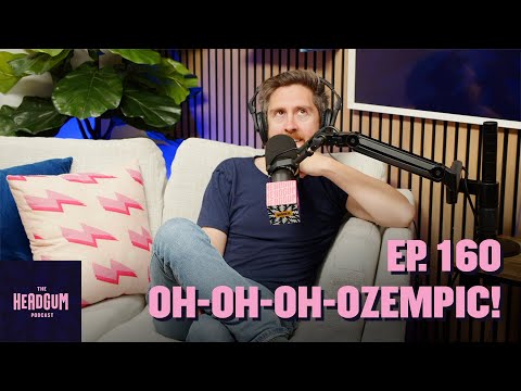 Oh-Oh-Oh-Ozempic! - The Headgum Podcast - 160