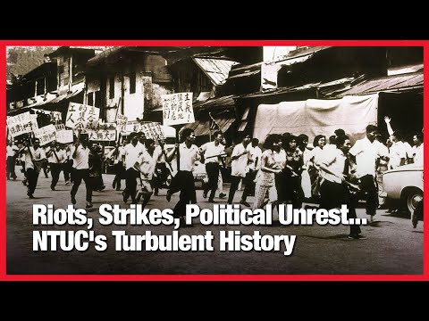 Riots, Strikes, Political Unrest... NTUC's Turbulent History