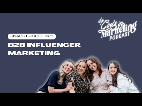 B2B Influencer Marketing | Snack Ep #23 | Girls in Marketing Podcast