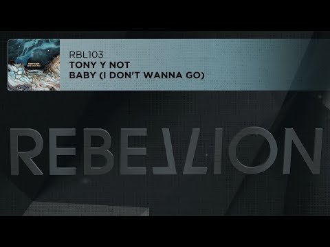 Tony y Not - Baby (I Don't Wanna Go)