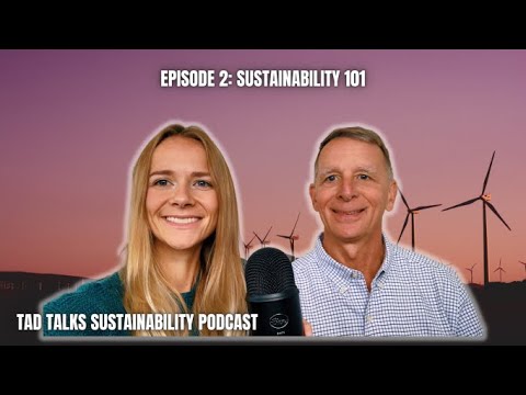 Sustainability 101: Tad Talks Sustainability Podcast Episode 2