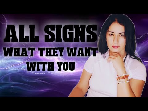 ALL Signs - What Do They Want With You