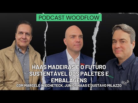 HAAS MADEIRAS E O FUTURO SUSTENTÁVEL DOS PALETES E EMBALAGENS – PODCAST WOODFLOW #9