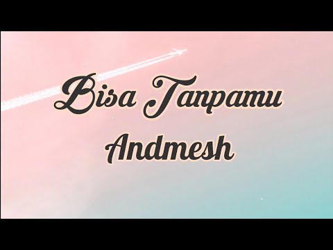 Bisa Tanpamu - Andmesh (Lirik & Akustik)