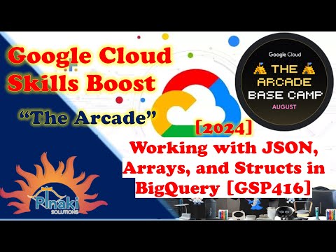 [2024-Aug The Arcade Base Camp] Working with JSON, Arrays, and Structs in BigQuery [GSP416]