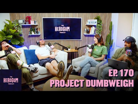 Project Dumbweigh - The Headgum Podcast - 170