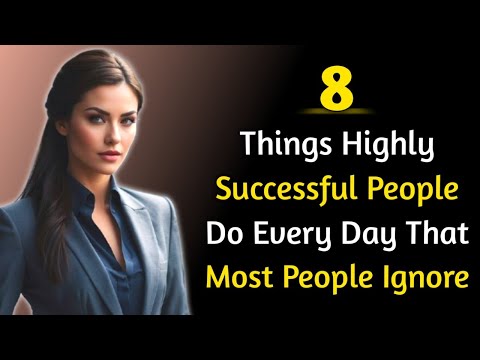 8 Things Highly Successful people do every day that most people ignore