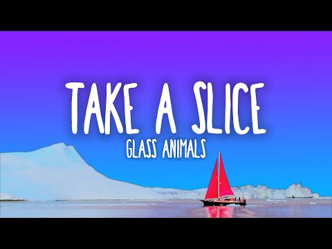 Glass Animals - Take a Slice (Lyrics)