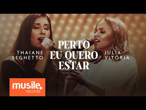 Thaiane Seghetto e Julia Vitoria - Perto Eu Quero Estar (Ao Vivo)