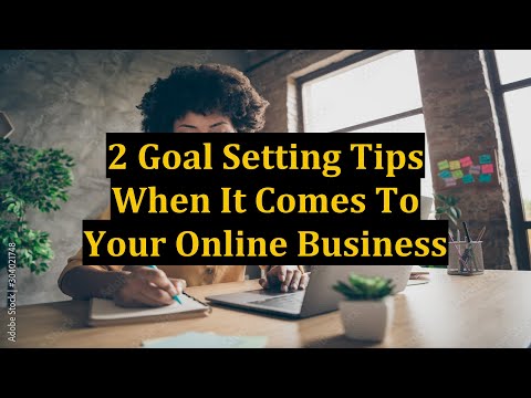 2 Goal Setting Tips When It Comes To Your Online Business