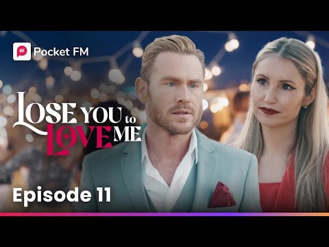 Episode 11 | Lose You To Love Me