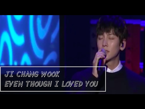 JI CHANG WOOK - EVEN THOUGH I LOVED YOU LIVE FANMEET 2016 [LYRIC-ENGSUB]