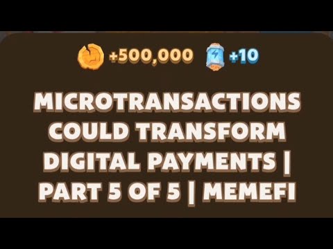 MICROTRANSACTIONS Could tranSFORM DIGITAL PAYMENTS PART 5 OF 5 MEMEFI | Memefi New video code