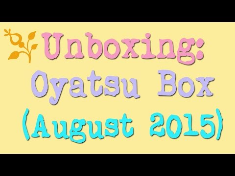 ~Unboxing: Oyatsu Box (August 2015)~