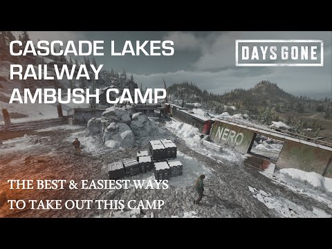 Days Gone - THE CASCADE LAKES RAILWAY AMBUSH CAMP - The Best & Easiest Ways To Take Out This Camp.