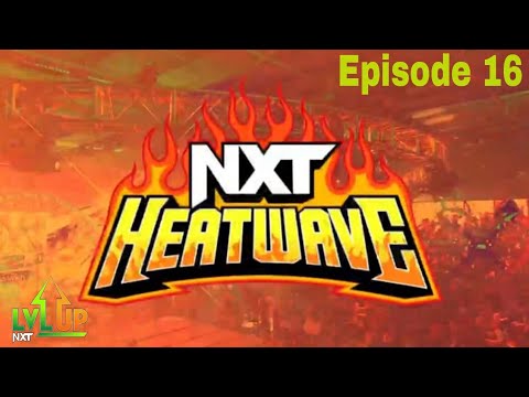 NXT Level Up - HEATWAVE (Episode 16) [WWE 2K23]