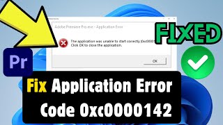 How to Fix Adobe Premiere Pro: Application Error Code 0xc0000142