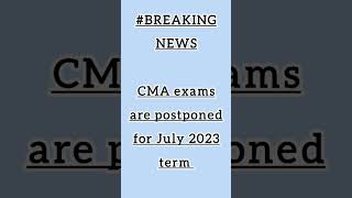 Breaking news regarding CMA July 2023 exams! Exams postponed for 15days || #cmaexams #icmai #shorts