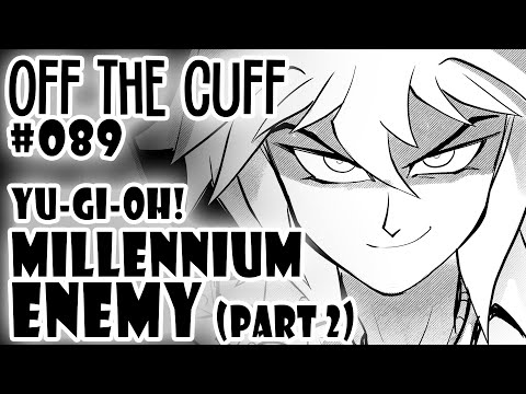 Off the Cuff #089: YGO - The Millennium Enemy (Part 2)