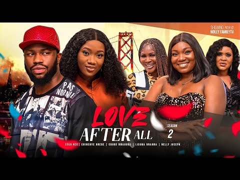 LOVE AFTER ALL (Season 2) Stan Nze, Chinenye Nnebe 2023 Trending Nigerian Nollywood Romantic Movie