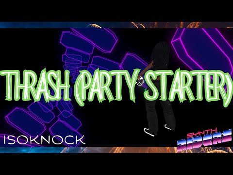 Synth Riders: THRASH (PARTY STARTER) - ISOKNOCK